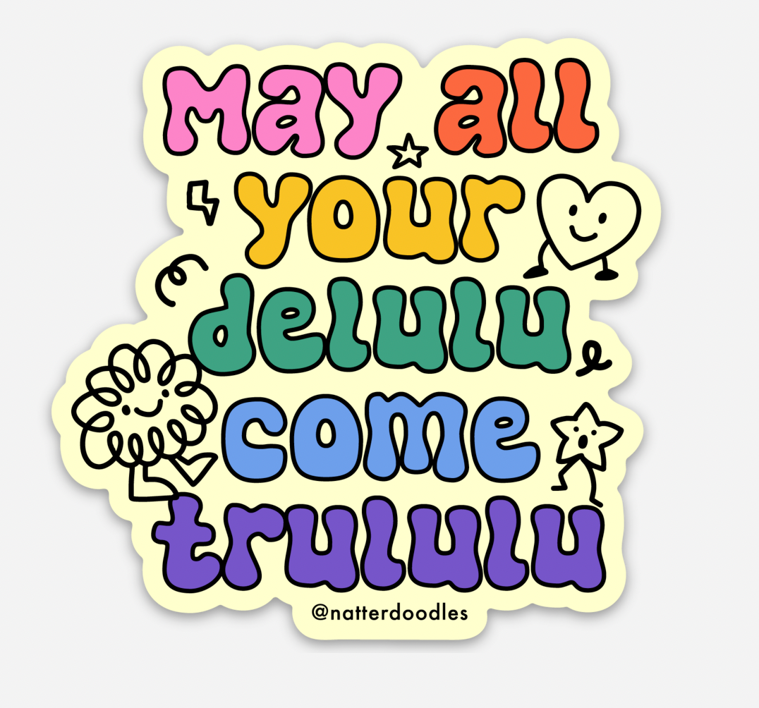 May All Your Delulu Come Trululu Waterproof Sticker