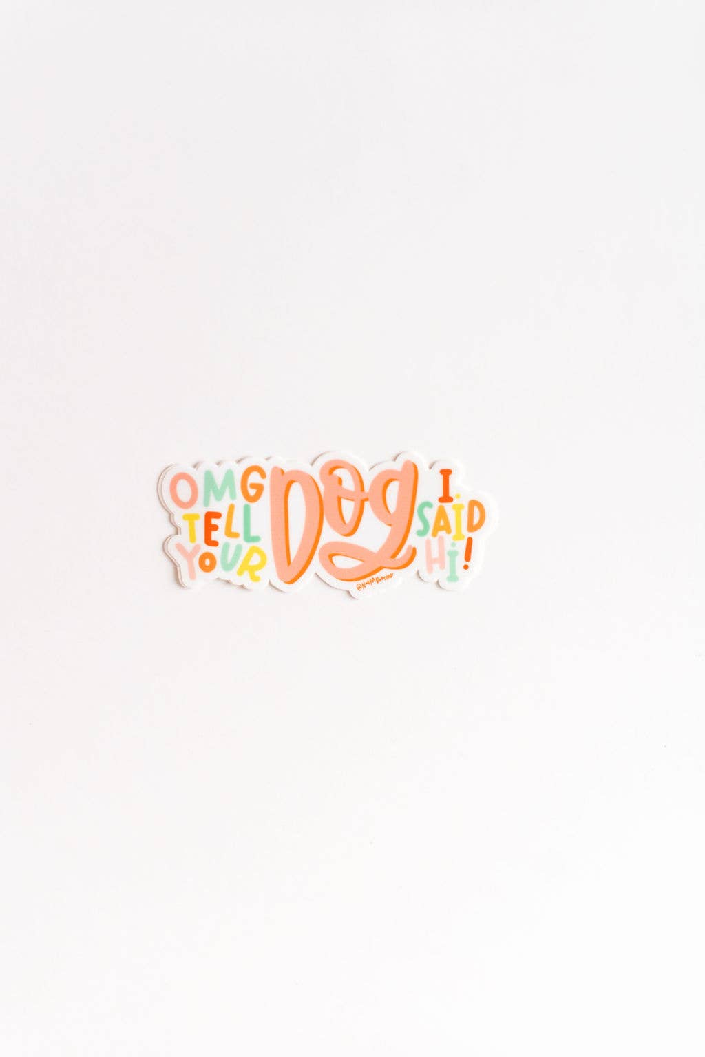 OMG Tell Your Dog I Said Hi Vinyl Sticker – Funny Dog Lover