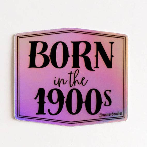 Born in the 1900s Holographic Vinyl Sticker — Retro Nostalgi