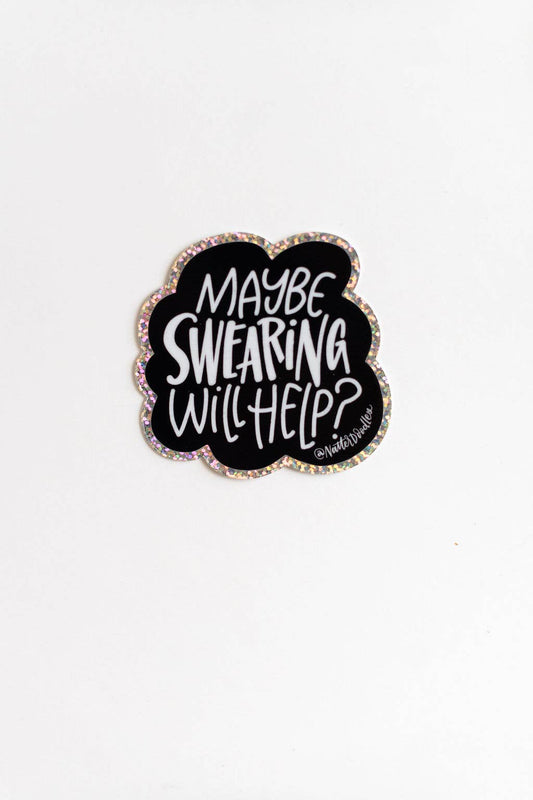 Maybe Swearing Will Help Sticker – Glitter Waterproof Vinyl